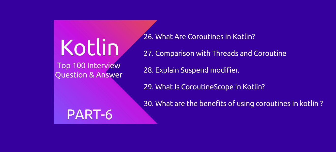 Kotlin : 100 Interview Questions and Answers PART6