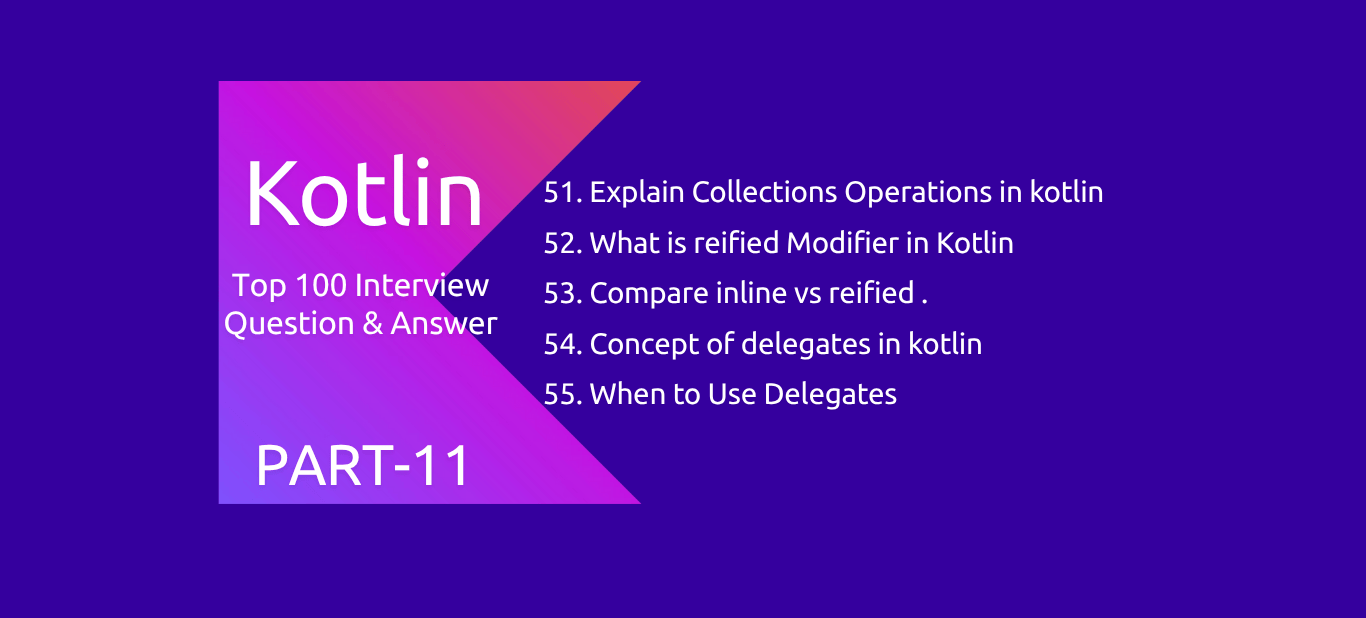 Kotlin : 100 Interview Questions and Answers PART11