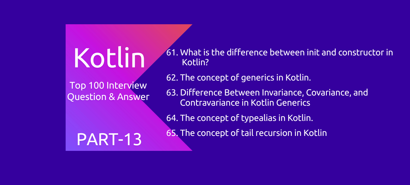 Kotlin : 100 Interview Questions and Answers PART13