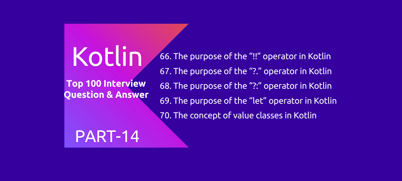 Kotlin : 100 Interview Questions and Answers PART14