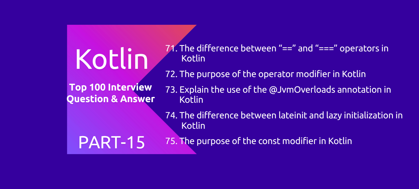Kotlin : 100 Interview Questions and Answers PART15
