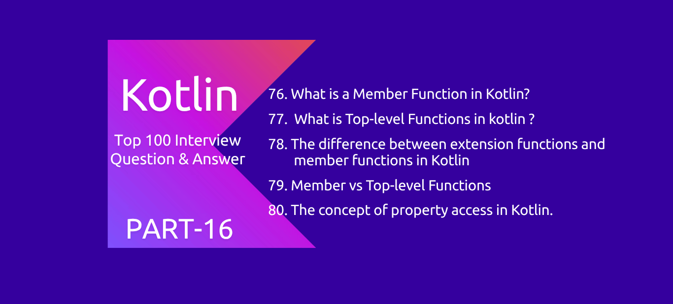 Kotlin : 100 Interview Questions and Answers PART16