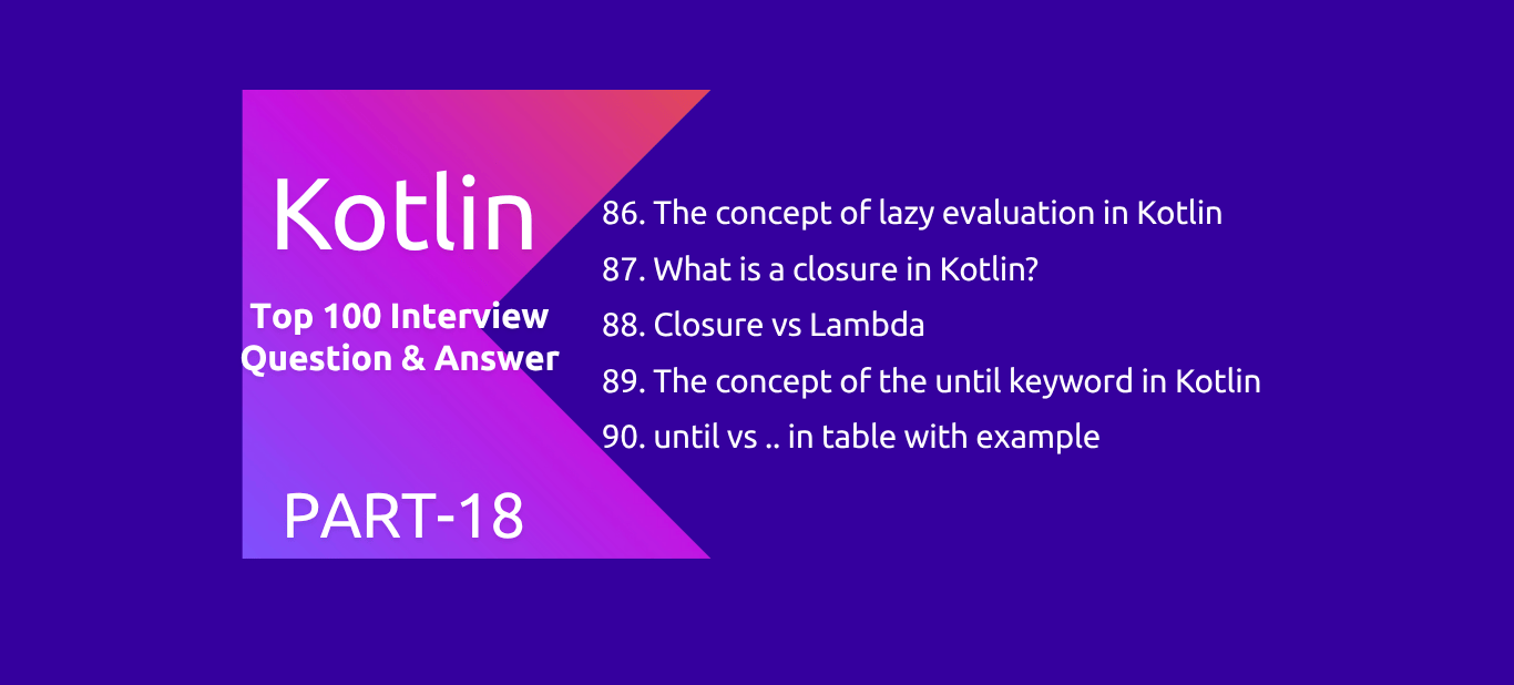 Kotlin : 100 Interview Questions and Answers PART18