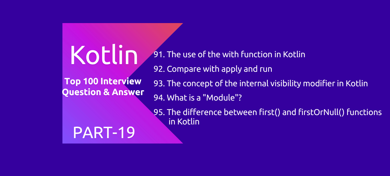 Kotlin : 100 Interview Questions and Answers PART19
