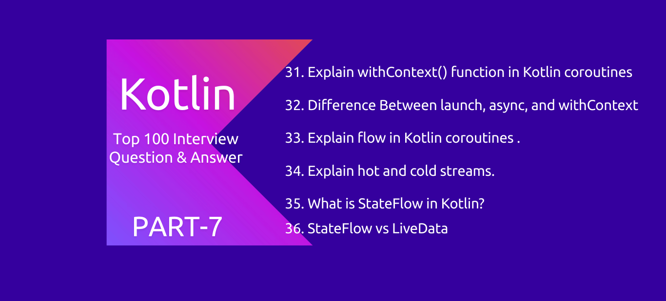 Kotlin : 100 Interview Questions and Answers PART7