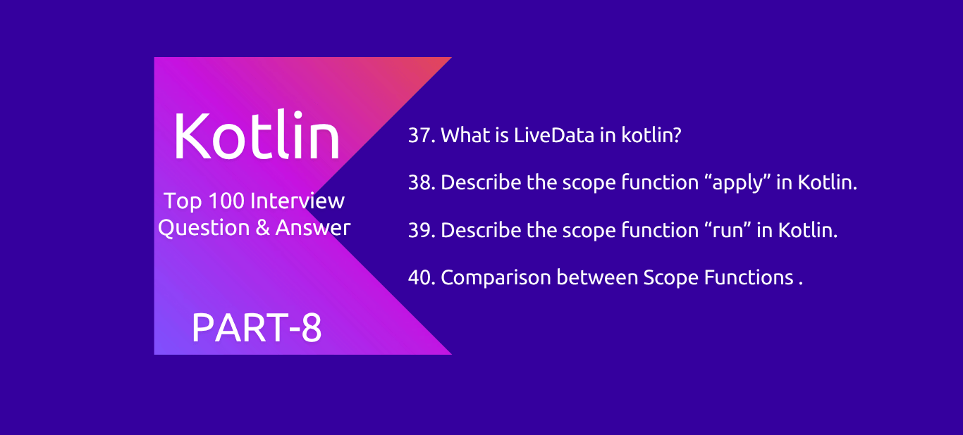 Kotlin : 100 Interview Questions and Answers PART8
